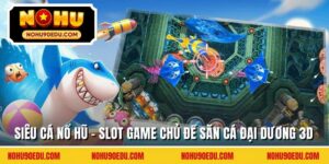 Siêu cá nổ hũ